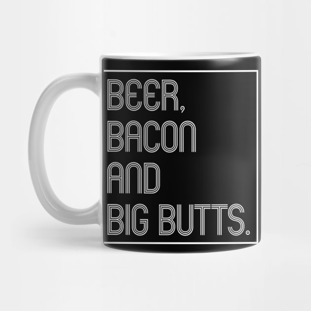 Beer, Bacon and Big Butts by SquareClub